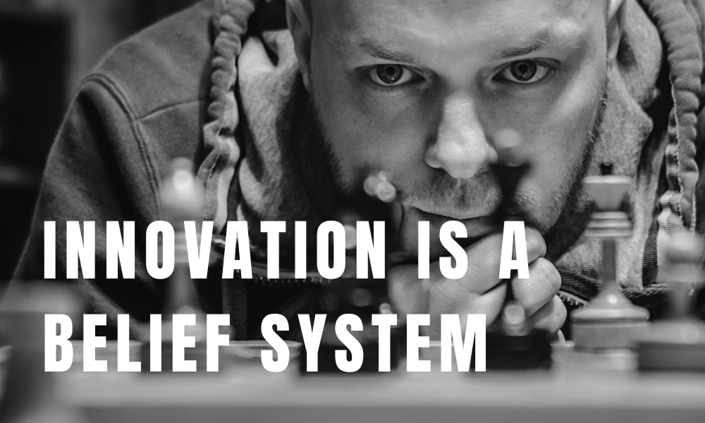 Innovation is a belief system