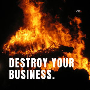 DESTROY YOUR BUSINESS
